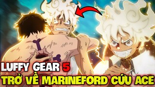 LUFFY GEAR 5 CÓ ĐỦ SỨC ĐẠI NÁO MARINEFORD CỨU ACE?! | LUFFY CÂN CẢ TỔNG BỘ HẢI QUÂN?!