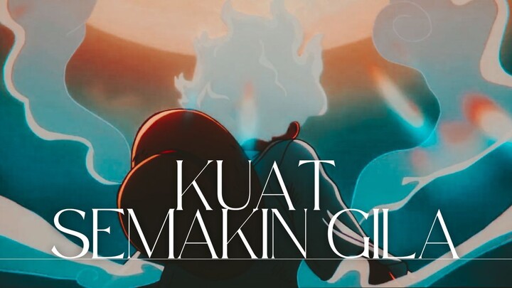 KUAT SEMAKIN GILA (ONE PIECE AMV)