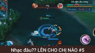 Nhạc đâu??? Lên cho chị nào game Liên Quân #5