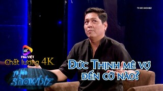 Đức Thịnh Mê Vợ Đến Cỡ Nào | TÒ MÒ SHOWBIZ 4K