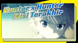 [Hunter x Hunter AMV] Misi Terakhir