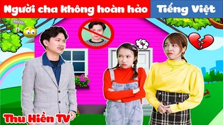 NGƯỜI CHA KHÔNG HOÀN HẢO 💕 Tổng Hợp Phim Cổ Tích Đời Thực Phần 78 💕 Thu Hiền TV