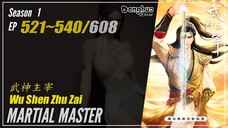 Martial Master Season 1 EP 521 ~ 540 武神主宰 Wu Shen Zhu Zai | Donghua 1080P