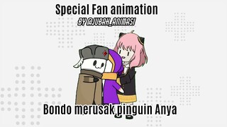 Bondo merusak pinguin Anya (special Fan animation)