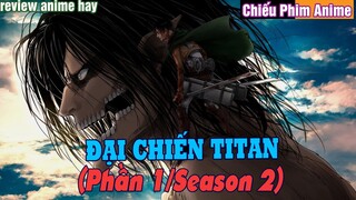 Review Phim Đại Chiến Titan (Phần 1/Season 2) || Oằn Tà Là Voằn Review