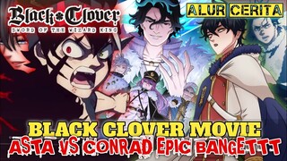 BLACK CLOVER MOVIE : SWORD OF THE WIZARD KING❗ASTA VS CONRAD TEREPIC❗ALUR CERITA BLACK CLOVER MOVIE❗