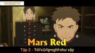 Mars Red Tập 2 - Tôi cũng nghĩ như vậy