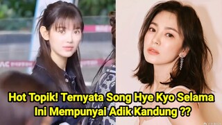 Hot Topik! Ternyata Song Hye Kyo Selama Ini Mempunyai Adik Kandung ??