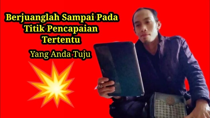 Berjuanglah Hingga Titik Pencapaian Tertentu Yang Anda Ingin Tuju ( 03/08/21 )