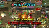VLTK 1 Mobile : Thiếu Lâm Bổng đi tống kim cũng ổn phết anh em ạ