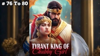 Tyrant King Of Chubby Girl | टायरेंट किंग ऑफ़ चब्बी गर्ल | Episode 76 To 80 | | story  | 💗