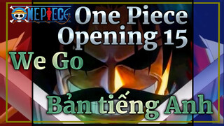 [Không chính thức] Opening One Piece 15 - "We Go" | Bản tiếng Anh---FanDub