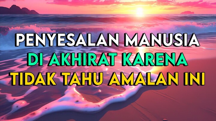 LAKUKAN AMALAN INI SELAGI HIDUP AGAR TIDAK MENYESAL DI AKHIRAT KELAK
