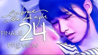 🇨🇳EP24 FINALE PREVIEW Embrace in the Dark Night (2024)