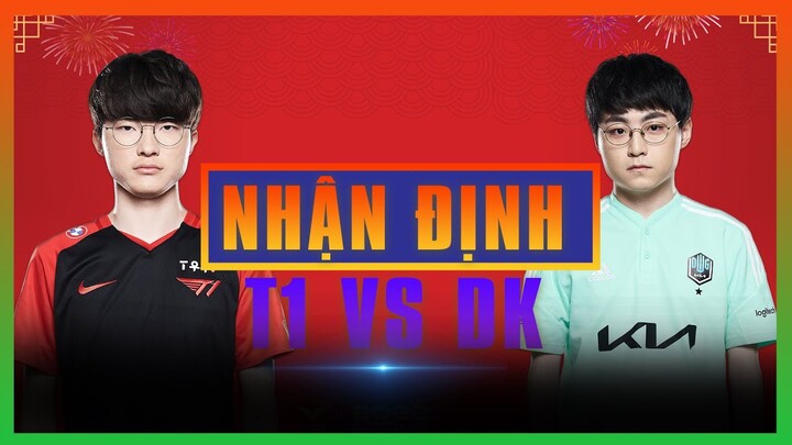 NHẬN ĐỊNH  T1 vs DK: NGÔI ĐẦU RỘNG MỞ ĐÓN MỘT CÁI TẾT ẤM NO? - LCK MÙA XUÂN 2022 | BLV HOÀNG SAMA