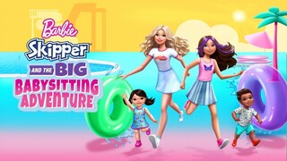 Barbie Skipper and the Big Babysitting Adventure (2023) 【พากย์ไทย】