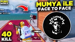 MUMYA İLE FACE TO FACE!!! 40KİLL | PUBG MOBİLE