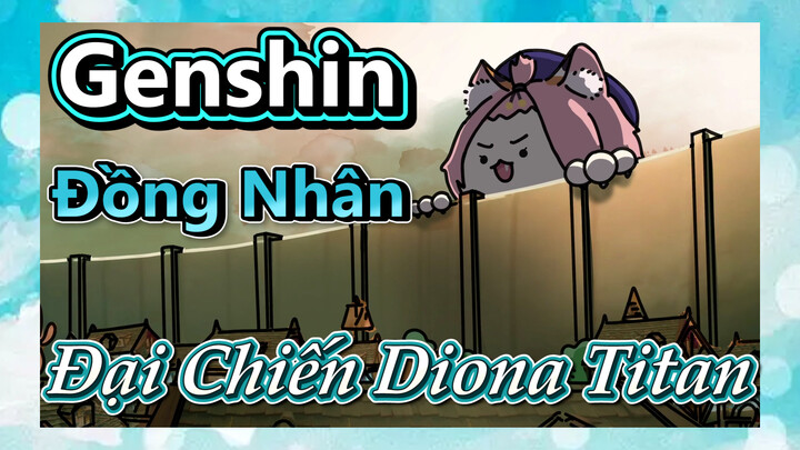 [Genshin, Đồng Nhân] Đại Chiến Diona Titan