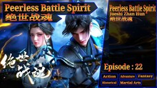 Eps 22 Peerless Battle Spirit [Jueshi Zhan Hun] 绝世战魂