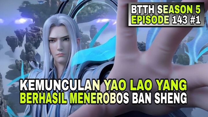 BTTH SEASON 5 EPISODE 143 SUB INDO - KEMUNCULAN YAO LAO YANG BERHASIL MENEROBOS