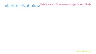 Vladimir Nabokov - Habla, memoria, una autobiografía revisitada 1/3