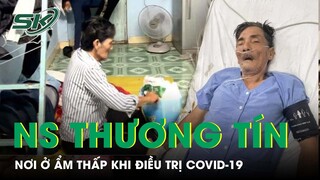 Cận Cảnh Nơi Ở Của Nghệ Sĩ Thương Tín Khi Điều Trị Covid-19, Nhiều Người Không Khỏi Chạnh Lòng| SKĐS