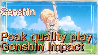 Peak quality play Genshin Impact