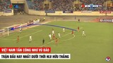 Trận đấu hay nhất Của ĐTVN dưới thời HLV Hữu Thắng | Việt Nam 2-0 Syria |  | Khán Đài Online