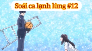Soái ca lạnh lùng p12