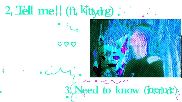 Tell me!! (ft. kittydog) with Need to know (interlude) {Official visualizer}