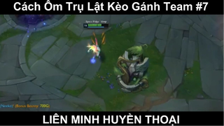 Cách Ôm Trụ Lật Kèo Gánh Team Phần 7