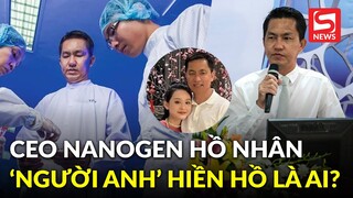 CEO Nanogen Hồ Nhân - "người anh em nương tựa" của Hiền Hồ là ai?