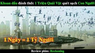 Khoan Dầu đánh thức Hàng Triệu Quái Vật quét sạch Con Người | REVIEW PHIM Reckoning