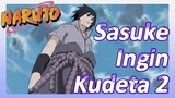 Sasuke Ingin Kudeta 2