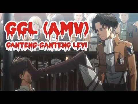 GGL - Ganteng - Ganteng Levi (Shingeki No Kyojin AMV)