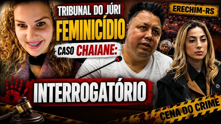 JÚRI POPULAR | CASO CHAIANE: 45 ANOS DE PRISÃO! INTERROGATÓRIO E DEBATES