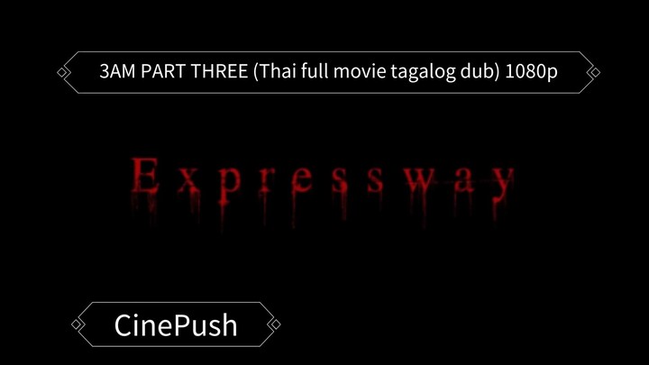 3AM PART3 Expressway (Thai full movie tagalog dub) 1080p
