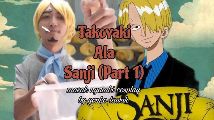 Takoyaki Ala Sanji (Part 1) Masak Nyambi Cosplay by YONKO LAWAK