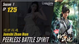 Peerless Battle Spirit Season 1 Eps. 125 绝世战魂 Jueshi Zhan Hun | Donghua - 1080P