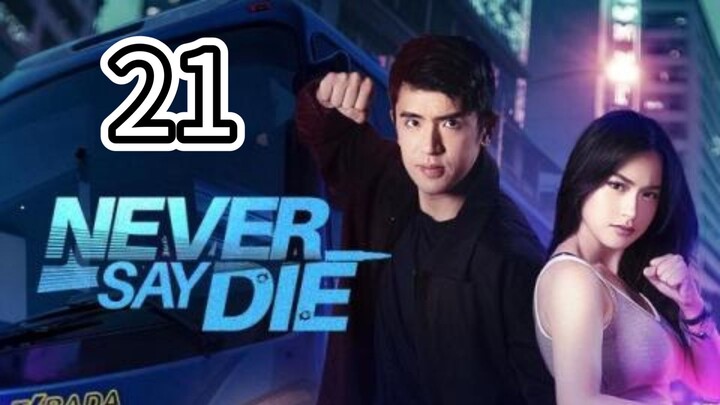 Episode 21 : Never Say Die