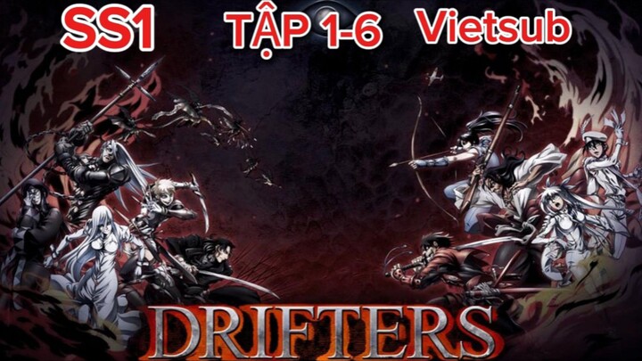 DRIFTERS-Tập:1-6 (Vietsub)  Khi Các Huyền Thoại Lịch Sử Được Tập Hợp Để Chiến Đấu Ở Thế Giới Khác