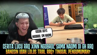 CERITA LUCU XINN NGOBROL SAMA NAOMI DI GH RRQ, BANGSIN LOLOS TRIAL?