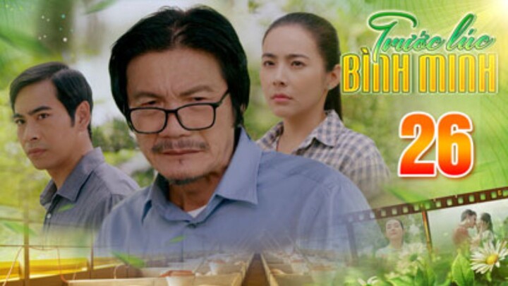 TRƯỚC LÚC BÌNH MINH Tập 26 | Phim truyện Việt Nam đặc sắc nhất 2025 | Phim tình cảm Việt Nam THVL