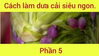 Cách làm dưa cải siêu ngon phần 5