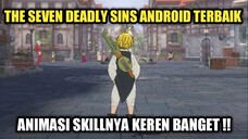 The Seven Deadly Sins Android Terbaik !!! Animasi Skillnya Keren Banget !!!