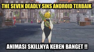 The Seven Deadly Sins Android Terbaik !!! Animasi Skillnya Keren Banget !!!