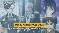 TOP 10 Anime Faces 2025! 🔥 Husbu Kamu Masuk Nggak? 😍
