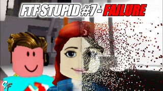 FTF STUPID #7 - Attempt Failure