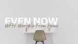 Feast Worship - Even Now - Worship From Home
