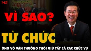 Hé lộ NGUYÊN NHÂN ông Võ Văn Thưởng thôi giữ các chức vụ và BÍ MẬT về Chủ tịch nước trẻ nhất VN?